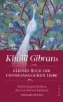 Khalil Gibran: Khalil Gibrans kleines Buch der unvergänglichen Liebe, Buch