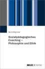 Bernd Birgmeier: Sozialpädagogisches Coaching - Philosophie und Ethik, Buch