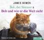 James Bowen: Bob, der Streuner & Bob und wie er die Welt sieht, CD,CD,CD,CD