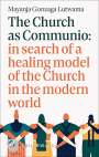 Mayanja Gonzaga Lutwama: The Church as Communio: in search of a healing model of the Church in the modern world, Buch