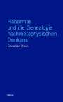 Christian Thein: Habermas und die Genealogie nachmetaphysischen Denkens, Buch