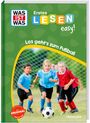 "Erstes LESEN easy! Los geht’s zum Fußball. Kinder spielen Fußball auf einem Rasenplatz. WAS IST WAS Logo."