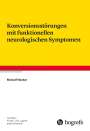 Meinolf Noeker: Konversionsstörungen mit funktionellen neurologischen Symptomen, Buch