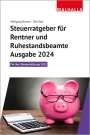 Wolfgang Benzel: Steuerratgeber für Rentner und Ruhestandsbeamte - Ausgabe 2024, Buch