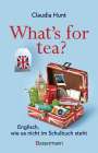 Claudia Hunt: What's for tea? Englisch, wie es nicht im Schulbuch steht, Buch