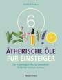 Danièle Festy: 6 Ätherische Öle für Einsteiger. Über 300 Anwendungsmöglichkeiten mit den sechs wichtigsten Ölen, Buch