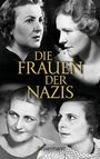 Titel: "DIE FRAUEN DER NAZIS". Autor: Anna Maria Sigmund. Vier Frauen in Schwarz-Weiß. Verlagsname unten.