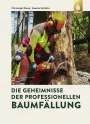 Christoph Klose: Die Geheimnisse der professionellen Baumfällung, Buch