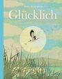 Text: "Glücklich" und "Britta Teckentrup". Illustration mit fliegenden Vögeln über einer Landschaft mit Gras und See.