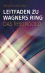 Wolfgang Kau: Leitfaden zu Wagners Ring - Das Rheingold, Buch