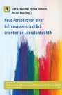 : Neue Perspektiven einer kulturwissenschaftlich orientierten Literaturdidaktik, Buch