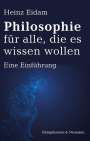 Heinz Eidam: Philosophie für alle, die es wissen wollen, Buch