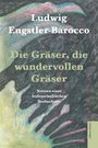 "Ludwig Engstler-Barocco. Die Gräser, die wundervollen Gräser. Notizen eines leidenschaftlichen Beobachters." Abstrakte Formen.