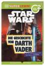 Catherine Saunders: SUPERLESER! Star Wars(TM) Die Geschichte von Darth Vader, Buch