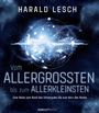 Harald Lesch: Vom Allergrößten bis zum Allerkleinsten, Buch