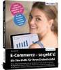 Schmitt Bernd: E-Commerce - so geht's! Die Starthilfe für Ihren Onlinehandel., Buch