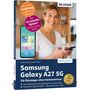 „Samsung Galaxy A27 5G. Für Einsteiger ohne Vorkenntnisse. Plus 10 schnelle Spicker.“ Frau lächelt, hält Smartphone.