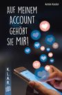 Texte: "Auf meinem Account gehört sie mir!", "Armin Kaster", "K.L.A.R.". Hintergrund: Hand mit Smartphone, Herzsymbole.