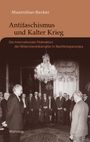 Maximilian Becker: Antifaschismus und Kalter Krieg, Buch