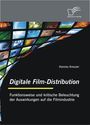 Hannes Kreuzer: Digitale Film-Distribution: Funktionsweise und kritische Beleuchtung der Auswirkungen auf die Filmindustrie, Buch