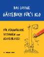 A. Bernd Abel: Das lustige Gästebuch für's Klo ¿ für vergnügliche Sitzungen und Geistesblitze, Buch