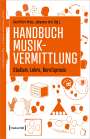: Handbuch Musikvermittlung - Studium, Lehre, Berufspraxis, Buch