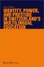 Anna Becker: Identity, Power, and Prestige in Switzerland's Multilingual Education, Buch
