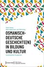 : Osmanisch-deutsche Geschichte(n) in Bildung und Kultur, Buch