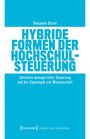 Benjamin Ditzel, Hybride Formen der Hochschulsteuerung, zwischen managerieller Steuerung und der Eigenlogik von Wissenschaft.