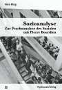 Vera King: Sozioanalyse - Zur Psychoanalyse des Sozialen mit Pierre Bourdieu, Buch