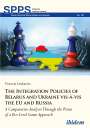 Victoria Leukavets: The Integration Policies of Belarus and Ukraine vis-à-vis the EU and Russia, Buch