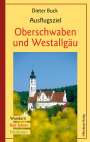 Dieter Buck: Ausflugsziel Oberschwaben und Westallgäu, Buch