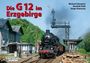 Text: "Die G12 im Erzgebirge", Autoren: "Michael Schweizer, Hendrik Flath, Diego Stateczny". Eine Dampflok fährt auf Gleisen.