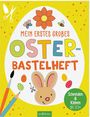 „Mein erstes großes Oster-Bastelheft“ zeigt ein Ei, Blumen, Bienen, einen Hasen und Bastelutensilien auf gelbem Hintergrund.