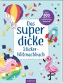 Texte: "Das superdicke Sticker-Mitmachbuch", "Über 800 Sticker für stundenlangen Klebespaß!". Illustrationen: Heißluftballon, Rakete, Einhorn, Flamingo.
