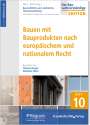 : Baurechtliche und -technische Themensammlung - Heft 10: Bauen mit Bauprodukten nach europäischem und nationalem Recht, Buch
