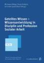 : Geteiltes Wissen - Wissensentwicklung in Disziplin und Profession Sozialer Arbeit, Buch