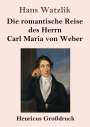 Hans Watzlik: Die romantische Reise des Herrn Carl Maria von Weber (Großdruck), Buch