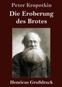 Oben steht "Peter Kropotkin", darunter "Die Eroberung des Brotes". Unten "Henricus Großdruck". Schwarzweißfoto eines Mannes mit Bart.