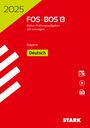 : STARK Abiturprüfung FOS/BOS Bayern 2025 - Deutsch 13. Klasse, Buch,Div.