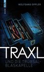 "TRAxL UND DIE TRÜBSAL-BLASKAPELLE". Oben "WOLFGANG OPPLER", links "KRIMI VOLK". Abgebildet ist ein offener blauer Werkzeugkasten.