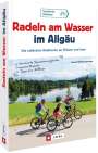 Wilfried Bahnmüller: Radeln am Wasser im Allgäu, Buch