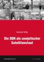 Manfred Wilke: Die DDR als sowjetischer Satellitenstaat, Buch