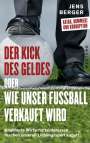 Jens Berger: Der Kick des Geldes oder wie unser Fußball verkauft wird, Buch