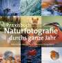 : Praxisbuch Naturfotografie durchs ganze Jahr, Buch
