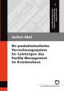 Jochen Abel: Ein produktorientiertes Verrechnungssystem für Leistungen des Facility Management im Krankenhaus, Buch