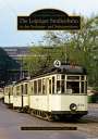 Ag Historische Nahverkehrsmittel Leipzig E. v.: Die Leipziger Straßenbahn in den Sechziger- und Siebzigerjahren, Buch