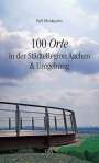 Rolf Minderjahn: 100 Orte in der StädteRegion Aachen & Umgebung, Buch