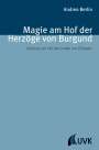 Andrea Berlin: Magie am Hof der Herzöge von Burgund, Buch