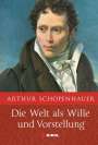 Schopenhauer Arthur: Schopenhauer: Die Welt als Wille und Vorstellung: Vollständige Ausgabe, Buch